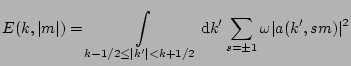 $\displaystyle E(k, \vert m\vert) = \int\limits_{k- 1/2 \leq \vert\bldk^{\prime}...
...hrm{d}\bldk^{\prime} \sum_{s=\pm 1} \omega \vert a(\bldk^{\prime}, s m)\vert^2 $