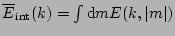 $\overline{E}_{\mathrm{int}}(k) = \int \mathrm{d}m E(k,\vert m\vert)$