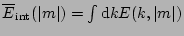 $\overline{E}_{\mathrm{int}}(\vert m\vert) = \int \mathrm{d}k E(k,\vert m\vert)$