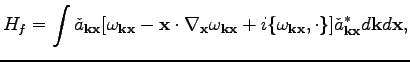 $\displaystyle H_f=\int \check{a}_{\textbf{k}\textbf{x}} [\omega _{\textbf{k}\te...
...k}\textbf{x}},\cdot\}]\check{a}_{\textbf{k}\textbf{x}}^*d\textbf{k}d\textbf{x},$
