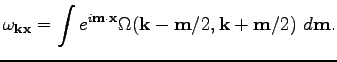 $\displaystyle \omega _{\textbf{k}\textbf{x}}=\int e^{i\textbf{m}\cdot\textbf{x}}\Omega (\textbf{k}-{\textbf{m}}/2,\textbf{k}+{\textbf{m}}/2)~d\textbf{m}.$