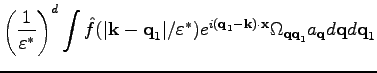 $\displaystyle \left(\frac{1}{\varepsilon^*}\right)^d\int \hat{f}(\vert\textbf{k...
...\textbf{x}}\Omega _{\textbf{q}\textbf{q}_1}a_\textbf{q}d\textbf{q}d\textbf{q}_1$