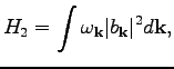 $\displaystyle H_2=\int\omega _\textbf{k}\vert b_\textbf{k}\vert^2d\textbf{k},$