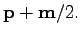 $\displaystyle \textbf{p}+{\textbf{m}}/2.$
