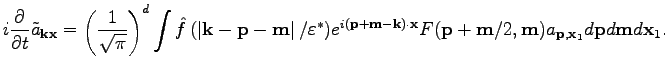 $\displaystyle i\frac{\partial}{\partial t}{\tilde{a}_{\textbf{k}\textbf{x}}}=\l...
...}/2,\textbf{m}) a_{\textbf{p},\textbf{x}_1}d\textbf{p}d\textbf{m}d\textbf{x}_1.$