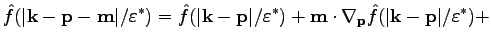 $\displaystyle \hat{f}(\vert\textbf{k}-\textbf{p}-\textbf{m}\vert/\varepsilon^*)...
...m}\cdot\nabla_\textbf{p}\hat{f}(\vert\textbf{k}-\textbf{p}\vert/\varepsilon^*)+$