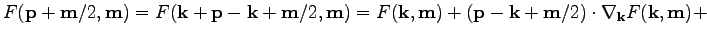 $\displaystyle F(\textbf{p}+{\textbf{m}}/2,\textbf{m})=F(\textbf{k}+\textbf{p}-\...
...bf{p}-\textbf{k}+{\textbf{m}}/2)\cdot\nabla_\textbf{k}F(\textbf{k},\textbf{m})+$