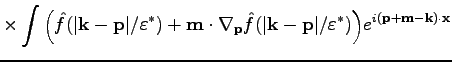 $\displaystyle \times
\int\Big(\hat{f}(\vert\textbf{k}-\textbf{p}\vert/\varepsil...
...\vert/\varepsilon^*)\Big)e^{i(\textbf{p}+\textbf{m}-\textbf{k})\cdot\textbf{x}}$