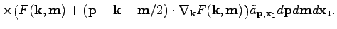 $\displaystyle \times\big(F(\textbf{k},\textbf{m})+
(\textbf{p}-\textbf{k}+{\tex...
...m})\big)\tilde{a}_{\textbf{p},\textbf{x}_1}d\textbf{p}d\textbf{m}d\textbf{x}_1.$
