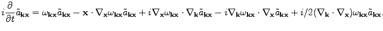 $\displaystyle i\frac{\partial}{\partial t}{\tilde{a}_{\textbf{k}\textbf{x}}}=\o...
...abla_\textbf{x})\omega _{\textbf{k}\textbf{x}}\tilde{a}_{\textbf{k}\textbf{x}}.$