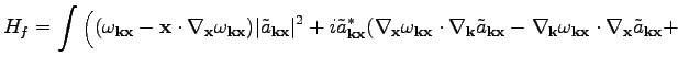 $\displaystyle H_f=\int\Big((\omega _{\textbf{k}\textbf{x}}-\textbf{x}\cdot\nabl...
... _{\textbf{k}\textbf{x}}\cdot\nabla_\textbf{x}\tilde{a}_{\textbf{k}\textbf{x}}+$