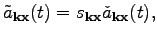$\displaystyle \tilde{a}_{\textbf{k}\textbf{x}}(t)=s_{\textbf{k}\textbf{x}}\check{a}_{\textbf{k}\textbf{x}}(t),$