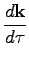$\displaystyle \frac{d\textbf{k}}{d\tau}$