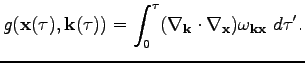 $\displaystyle g(\textbf{x}(\tau),\textbf{k}(\tau))=\int_0^\tau(\nabla_\textbf{k}\cdot\nabla_\textbf{x})\omega _{\textbf{k}\textbf{x}}~d\tau'.$