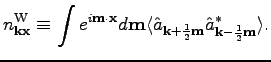 $\displaystyle {n}^{\rm W}_{\textbf{k}\textbf{x}}\equiv\int e^{i\textbf{m}\cdot\...
...k}+\frac{1}{2}\textbf{m}} \hat{a}_{\textbf{k}-\frac{1}{2}\textbf{m}}^*
\rangle.$