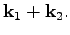 $\displaystyle \textbf{k}_1+\textbf{k}_2.$