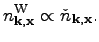 $\displaystyle {n}^{\rm W}_{\textbf{k},\textbf{x}}\propto \check{n}_{\textbf{k},\textbf{x}}.
$