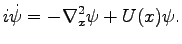 $\displaystyle i\dot\psi=-\nabla_{x}^2\psi+U(x)\psi.$