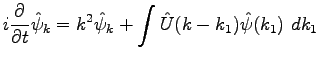 $\displaystyle i\frac{\partial}{\partial t}\hat{\psi}_k=k^2\hat{\psi}_k+\int\hat{U}(k-k_1)\hat{\psi}(k_1)~dk_1$