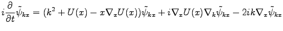 $\displaystyle i\frac{\partial}{\partial t}\tilde{\psi}_{kx}=(k^2+U(x)-x\nabla_x...
...\psi}_{kx}+
i\nabla_xU(x)\nabla_k\tilde{\psi}_{kx}-2ik\nabla_x\tilde{\psi}_{kx}$