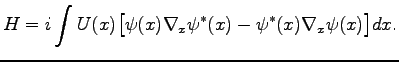 $\displaystyle H=i\int U(x)\big[\psi(x)\nabla_x\psi^*(x)-\psi^*(x)\nabla_x\psi(x)\big]dx.$