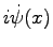 $\displaystyle i\dot{\psi}(x)$