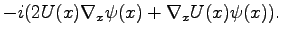 $\displaystyle -i(2U(x)\nabla_x\psi(x)+\nabla_x U(x)\psi(x)).$