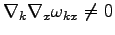 $ \nabla_k\nabla_x\omega _{kx}\neq 0$