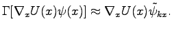$\displaystyle \Gamma[\nabla_xU(x)\psi(x)]\approx\nabla_xU(x)\tilde{\psi}_{kx}.$