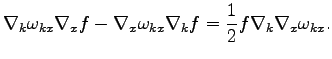 $\displaystyle \nabla_k\omega _{kx}\nabla_xf-\nabla_x\omega _{kx}\nabla_kf=
\frac{1}{2}f\nabla_k\nabla_x\omega _{kx}.$