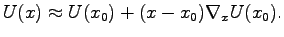 $\displaystyle U(x)\approx U(x_0)+(x-x_0)\nabla_xU(x_0).$