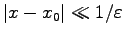 $ \vert x-x_0\vert\ll 1/\varepsilon $