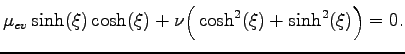 $\displaystyle \mu_{ev}\sinh(\xi)\cosh(\xi)+\nu\Big(\cosh^2(\xi)+\sinh^2(\xi)\Big)=0.$