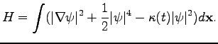 $\displaystyle H=\int(\vert\nabla\psi\vert^2+\frac{1}{2}\vert\psi\vert^4-\kappa(t)\vert\psi\vert^2)d\textbf{x}.$