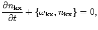 $\displaystyle \frac{\partial n_{\textbf{k}\textbf{x}}}{\partial t}+\{\omega _{\textbf{k}\textbf{x}},n_{\textbf{k}\textbf{x}}\}=0,$