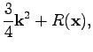 $\displaystyle \frac{3}{4}\textbf{k}^2+R(\textbf{x}),$