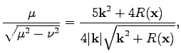 $\displaystyle \frac{\mu}{\sqrt{\mu^2-\nu^2}}=\frac{5\textbf{k}^2+4R(\textbf{x})}{4\vert\textbf{k}\vert\sqrt{\textbf{k}^2+R(\textbf{x})}},$