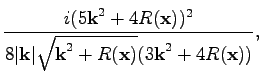 $\displaystyle \frac{i(5\textbf{k}^2+4R(\textbf{x}))^2}{8\vert\textbf{k}\vert\sqrt{\textbf{k}^2+R(\textbf{x})}(3\textbf{k}^2+4R(\textbf{x}))},$