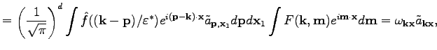 $\displaystyle =\left(\frac{1}{\sqrt{\pi}}\right)^d\int \hat{f}((\textbf{k}-\tex...
...{x}}d\textbf{m}=\omega _{\textbf{k}\textbf{x}}\tilde{a}_{\textbf{k}\textbf{x}},$