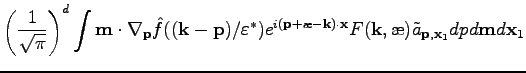 $\displaystyle \left(\frac{1}{\sqrt{\pi}}\right)^d\int\textbf{m}\cdot\nabla_\tex...
...}F(\textbf{k},\ae)\tilde{a}_{\textbf{p},\textbf{x}_1}dpd\textbf{m}d\textbf{x}_1$