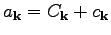 $ a_\textbf{k}=C_\textbf{k}+c_\textbf{k}$