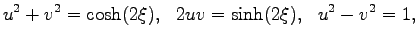 $\displaystyle u^2+v^2=\cosh(2\xi),\ \ 2uv=\sinh(2\xi),\ \ u^2-v^2=1,$