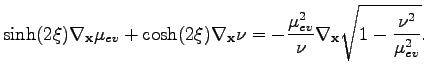 $\displaystyle \sinh(2\xi)\nabla_\textbf{x}\mu_{ev}+\cosh(2\xi)\nabla_\textbf{x}\nu=-\frac{\mu_{ev}^2}{\nu}\nabla_\textbf{x}\sqrt{1-\frac{\nu^2}{\mu_{ev}^2}}.$