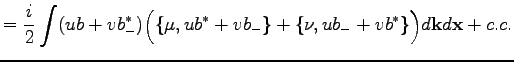 $\displaystyle =\frac{i}{2}\int(u b + v b_-^*)\Big(\{\mu,u b^* + v b_-\}+\{\nu,u b_- + v b^*\}\Big)d\textbf{k}d\textbf{x}+c.c.$