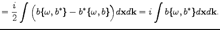 $\displaystyle =\frac{i}{2}\int \Big(b\{\omega ,b^*\}-b^*\{\omega ,b\}\Big)d\textbf{x}d\textbf{k}=i\int b\{\omega,b^*\}d\textbf{x}d\textbf{k}.$