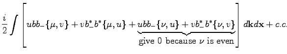 $\displaystyle \frac{i}{2}\int\left[ubb_-\{\mu,v\}+vb_-^*b^*\{\mu,u\}+\underbrac...
...v\}}_
{\mbox{give 0 because $\nu$\ is even}}\right]
d\textbf{k}d\textbf{x}+c.c.$