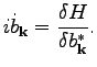 $\displaystyle i\dot{b}_\textbf{k}=\frac{\delta H}{\delta b_\textbf{k}^*}.$