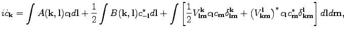 $\displaystyle i\dot{c}_\textbf{k}=\int A(\textbf{k},\textbf{l})c_\textbf{l}d\te...
...f{m}^* \delta^\textbf{l}_{\textbf{k}\textbf{m}} \right]
d\textbf{l}d\textbf{m},$