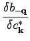 $\displaystyle \frac{\delta b_{-\textbf{q}}}{\delta c_\textbf{k}^*}$