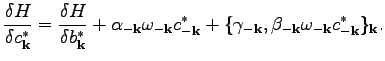 $\displaystyle \frac{\delta H}{\delta c_\textbf{k}^*}=\frac{\delta H}{\delta b_\...
...tbf{k}},\beta_{-\textbf{k}}\omega _{-\textbf{k}}c_{-\textbf{k}}^*\}_\textbf{k}.$